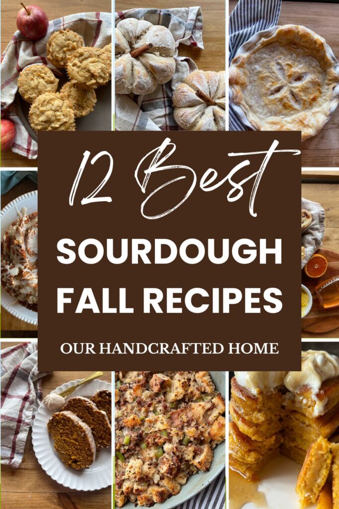 Collage of sourdough fall recipes including muffins, pumpkin-shaped bread, pie, bundt cake, stuffing, and pancakes with text overlay reading '12 Best Sourdough Fall Recipes – Our Handcrafted Home'.